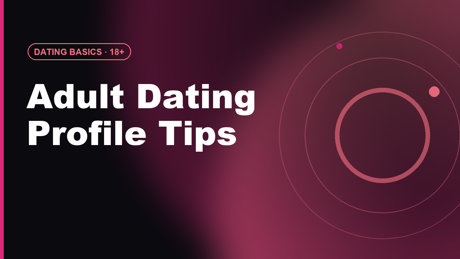 Adult Dating Profile Tips: Clear, Attractive, Respectful