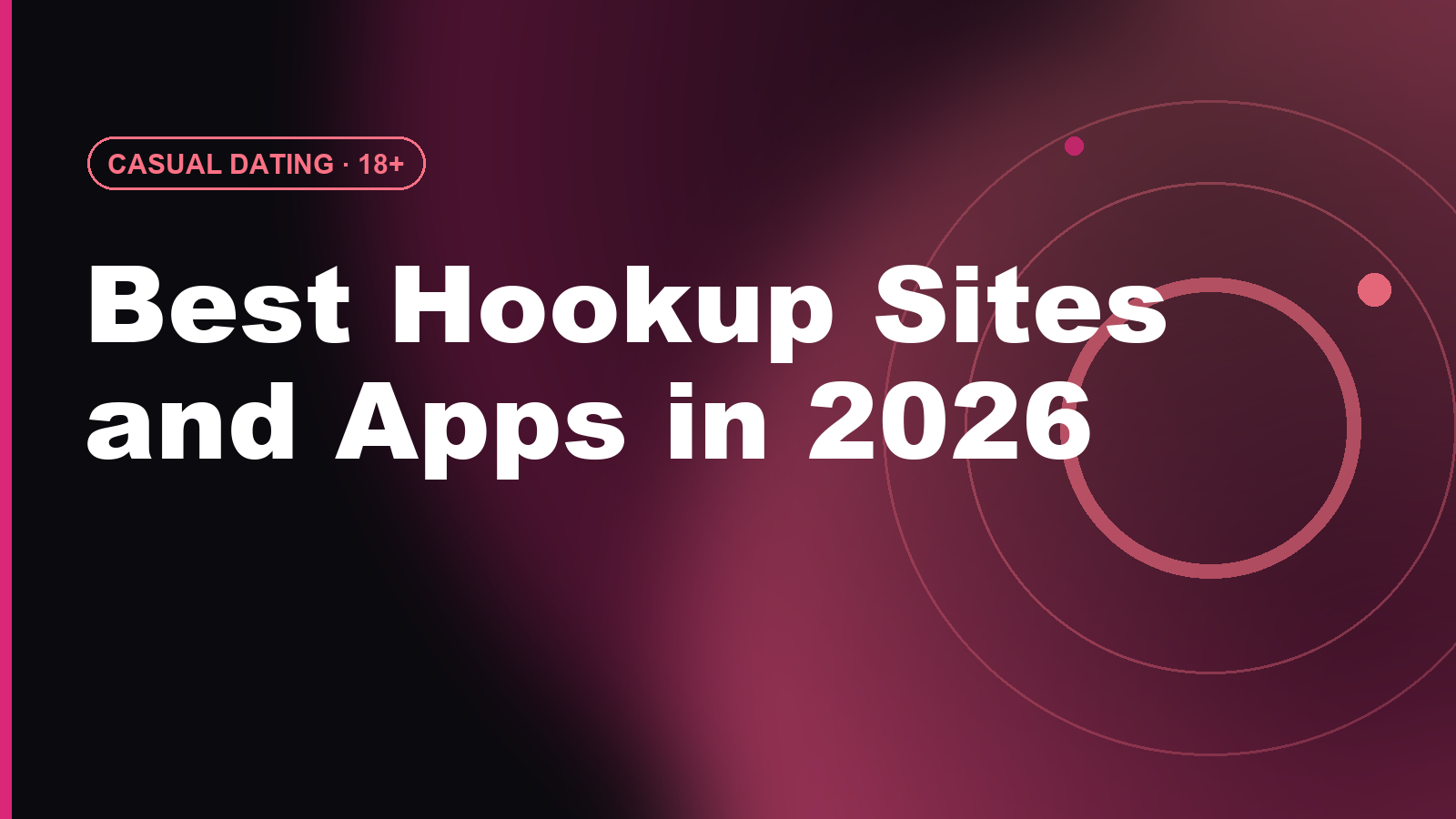 Best Hookup Sites and Apps in 2026: Casual Dating Compared